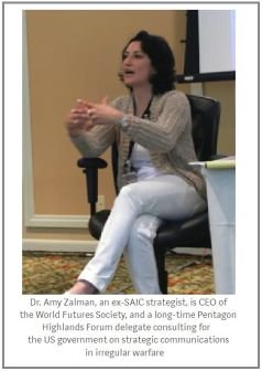 Dr. Amy Zalman, an ex-SAIC strategist, is CEO of the World Futures Society, and a long-time Pentagon Highlands Forum delegate consulting for the US government on strategic communications in irregular warfare