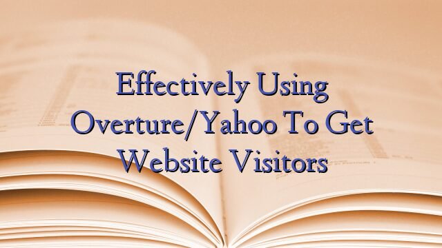 Effectively Using Overture/Yahoo To Get Website Visitors
