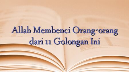 Allah Membenci Orang-orang dari 11 Golongan Ini