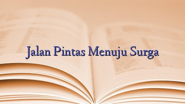 Jalan Pintas Menuju Surga