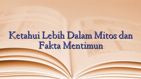 Ketahui Lebih Dalam Mitos dan Fakta Mentimun