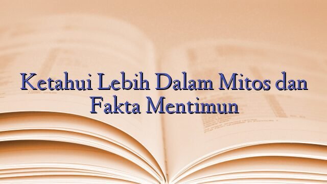 Ketahui Lebih Dalam Mitos dan Fakta Mentimun