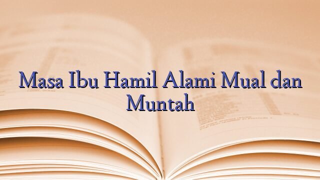 Masa Ibu Hamil Alami Mual dan Muntah