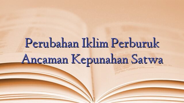 Perubahan Iklim Perburuk Ancaman Kepunahan Satwa