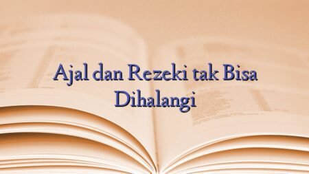 Ajal dan Rezeki tak Bisa Dihalangi