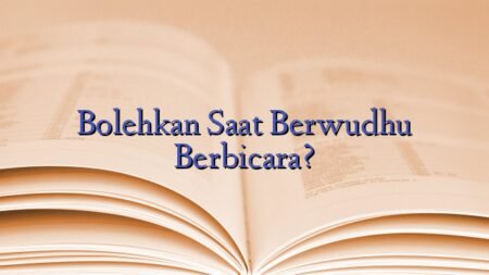 Bolehkan Saat Berwudhu Berbicara?