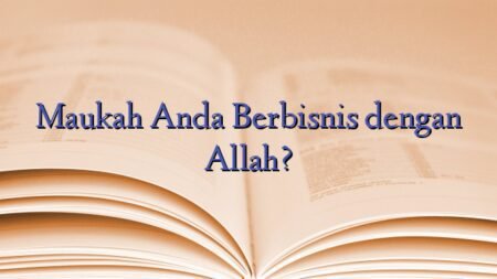 Maukah Anda Berbisnis dengan Allah?