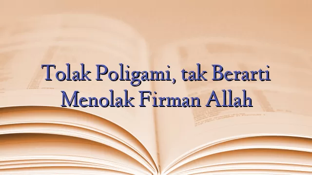 Tolak Poligami, tak Berarti Menolak Firman Allah