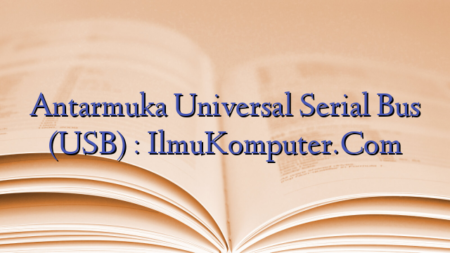Antarmuka Universal Serial Bus (USB) : IlmuKomputer.Com
