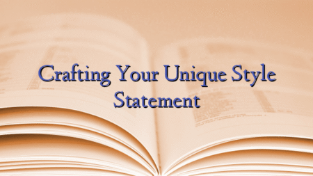 Crafting Your Unique Style Statement