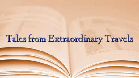 Tales from Extraordinary Travels