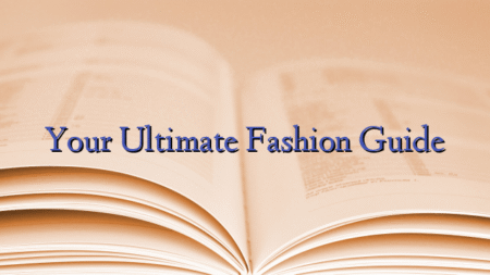 Your Ultimate Fashion Guide